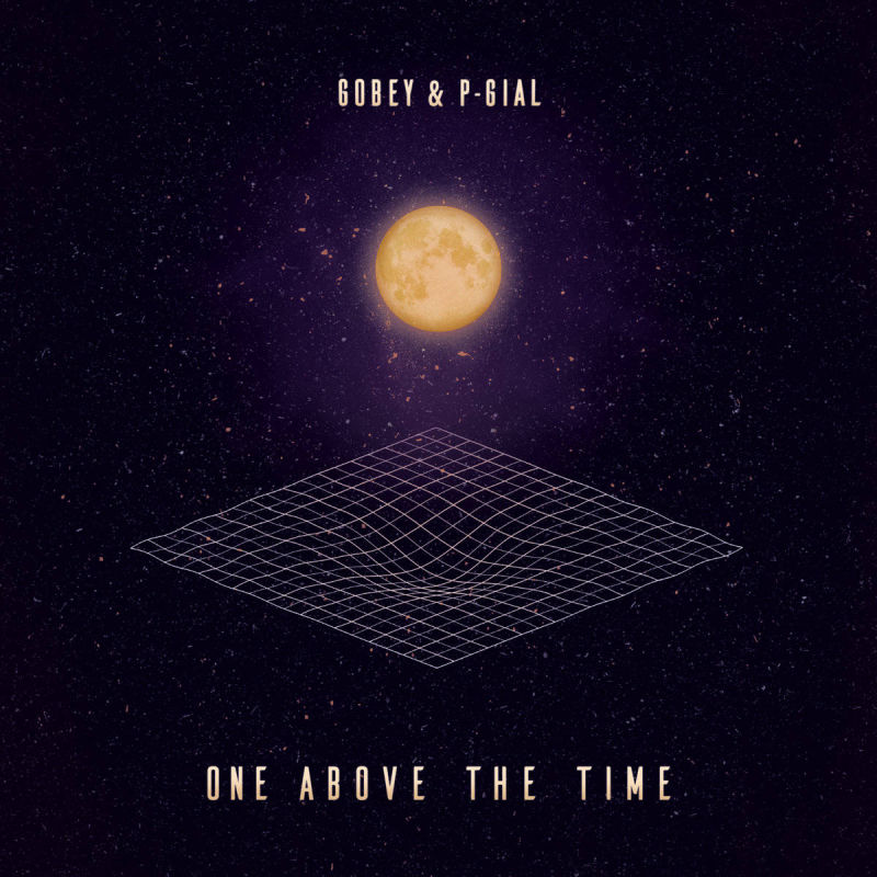 Gobey & P-Gial - One Above The Time - Self Release (Vinyl & Digital)